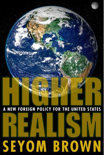 Cover of Seyom Brown's 'Higher Realism: A New Foreign Policy for the United States'