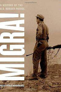 Book cover of 'Migra! A History of the U.S. Border Patrol' by Kelly Lytle Hernandez