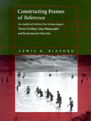 Cover of Lewis Binford's 'Constructing Frames of Reference: An Analytical Method for Archaeological Theory Building Using Ethnographic and Environmental Data Sets'
