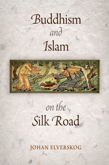'Buddhism and Islam on the Silk Road' by Johan Elverskog