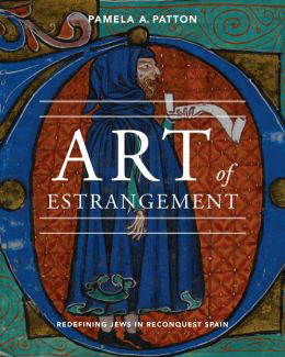 Book cover, 'Art of Estrangement: Redefining Jews in Reconquest Spain' by Pamela Patton