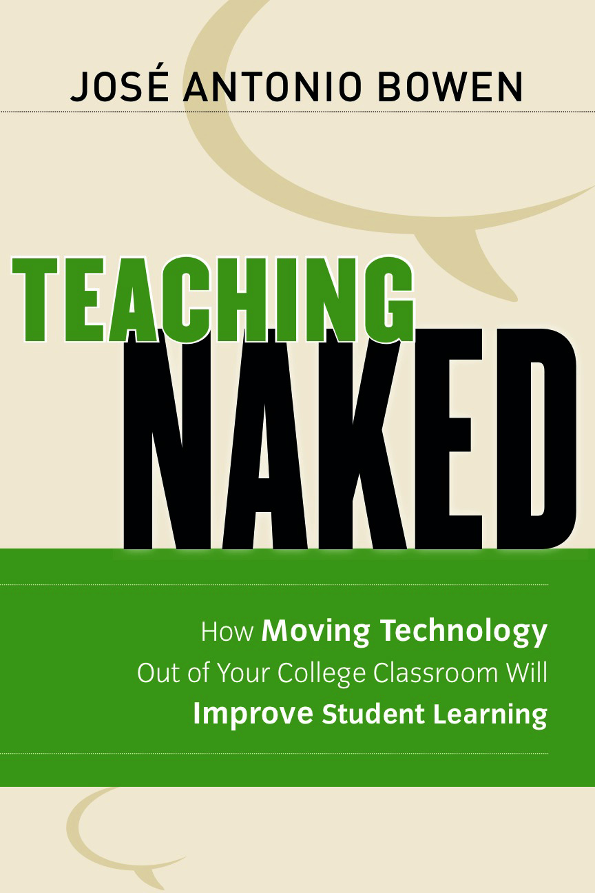 Meadows Dean José Antonio Bowen Releases Most Recent Book, Teaching Naked:  How Moving Technology Out of Your Classroom Will Improve Student Learning -  Meadows School of the Arts, SMU