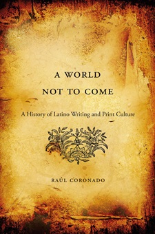 book A World Not to Come: A History of Latino Writing and Print Culture