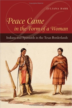 book cover of Peace Came in the Form of a Woman: Indians and Spaniards in the Texas Borderlands