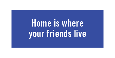 Home is where your friends live