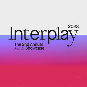 exhibition graphic for Interplay 2023: The Second Annual MADI Showcase 