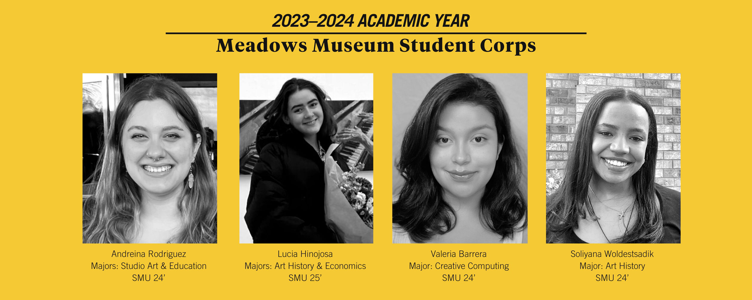The four students selected for the 2023-24 Meadows Museum Student Corps program are Valeria Barrera, Lucia Hinojosa, Andreina Rodriguez, and Soliyana Woldestsadik.