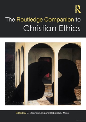 Front cover of the book, The Routledge Companion to Christian Ethics, edited by D. Stephen Long and Rebekah Miles