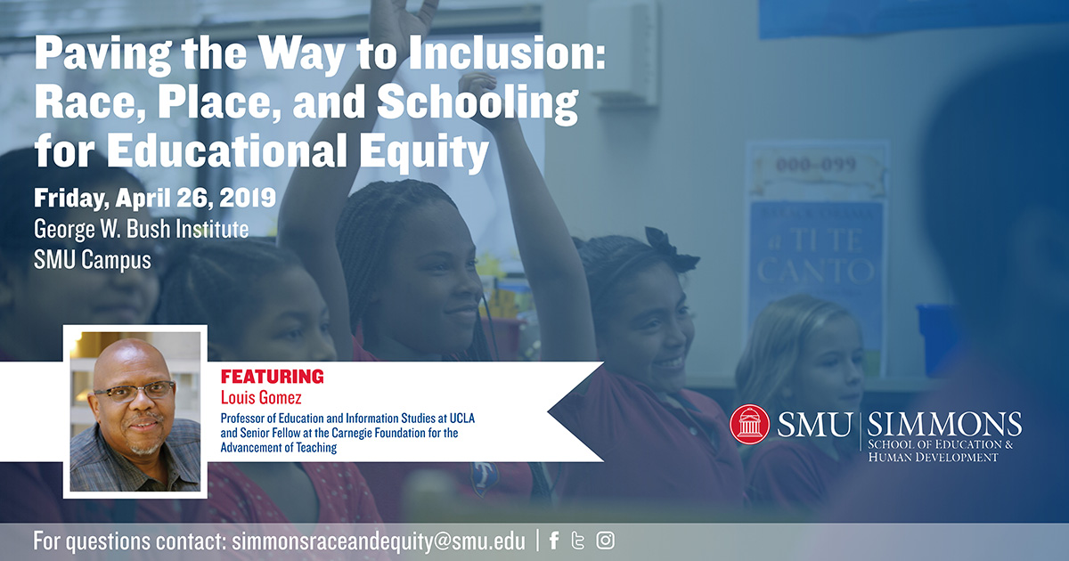 Paving the Way to Inclusion: Race, Place, and Schooling for Educational Equity. Friday, April 26, 2019. George W. Bush Institute, SMU Campus. For questions contact: simmonsraceandequity@smu.edu
