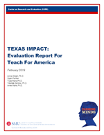 TEXAS IMPACT: Evaluation Report For Teach For America. February 2019. Annie Wright Ph.D., Dylan Farmer, Yusuf Kara Ph.D., Yetunde Zannou Ph.D., Anne Ware
Ph.D.