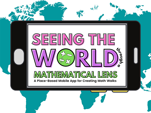 Mathfinder Mobile Application - Seeing the World through a Mathematical Lens: A Place-Based App for Creating Math Walks