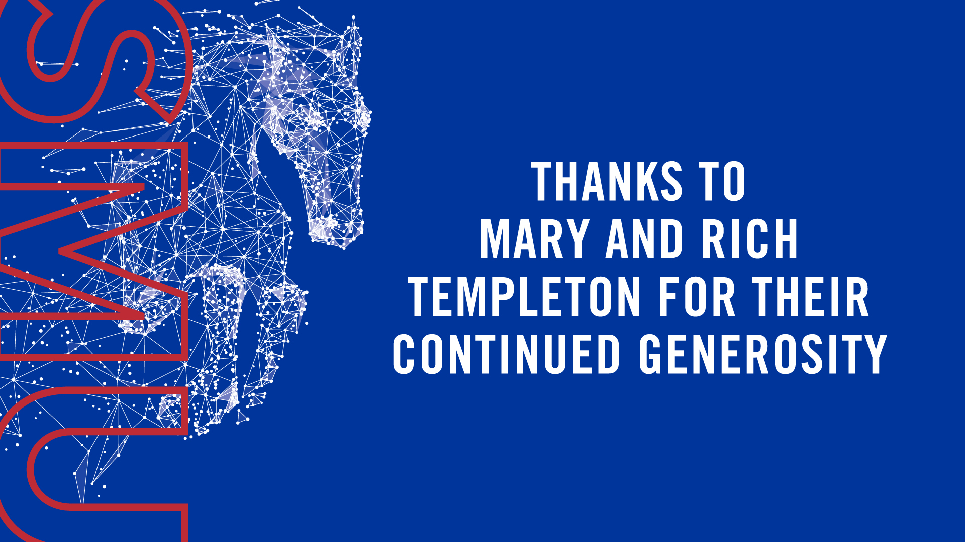 Thanks to Mary and Rich Templeton for their continued generosity