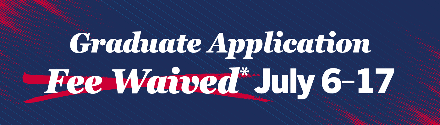 Graduate Application Fee Waived July 6-17 Banner Graphic