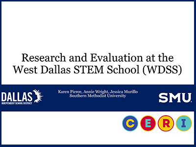 CERI 2024: Research and Evaluation at the West Dallas STEM School WDSS. Presenters: Karen-Pierce, Annie-Wright, Jessica-Murillo