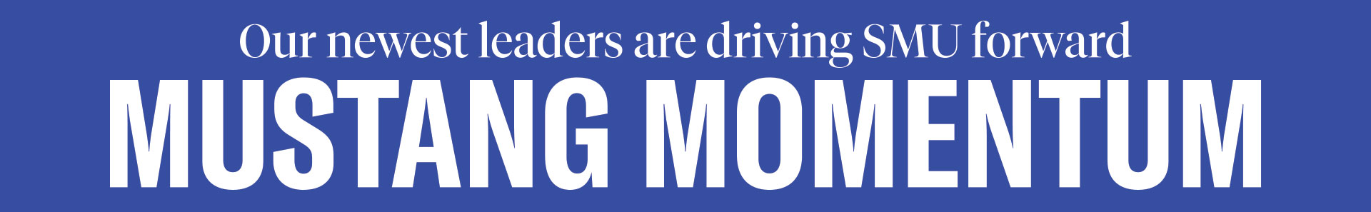 Our newest leaders are driving SMU forward Mustang Momentum