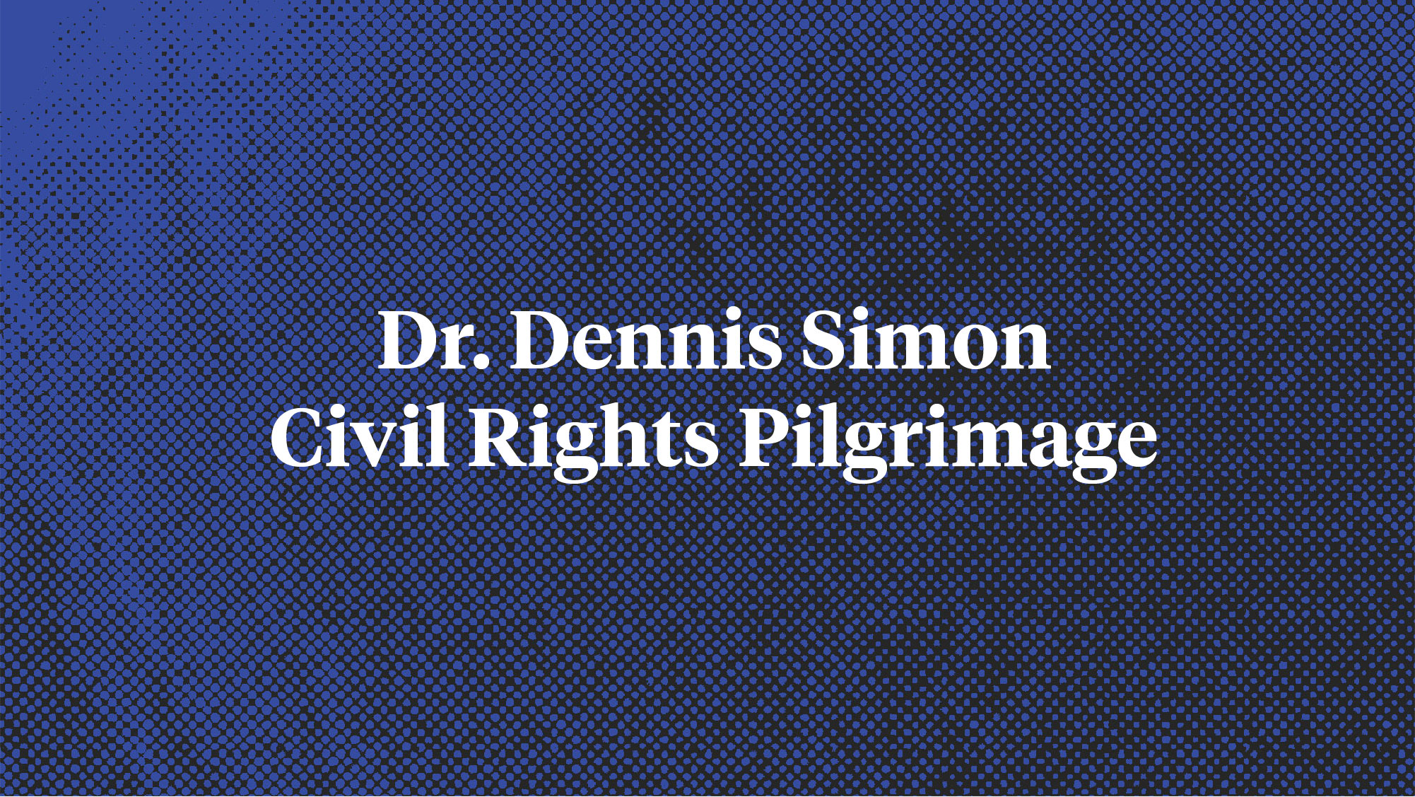 blue dotted background with "The Dr. Dennis Simon Civil Rights Pilgrimage" in white text and 2022 in red text