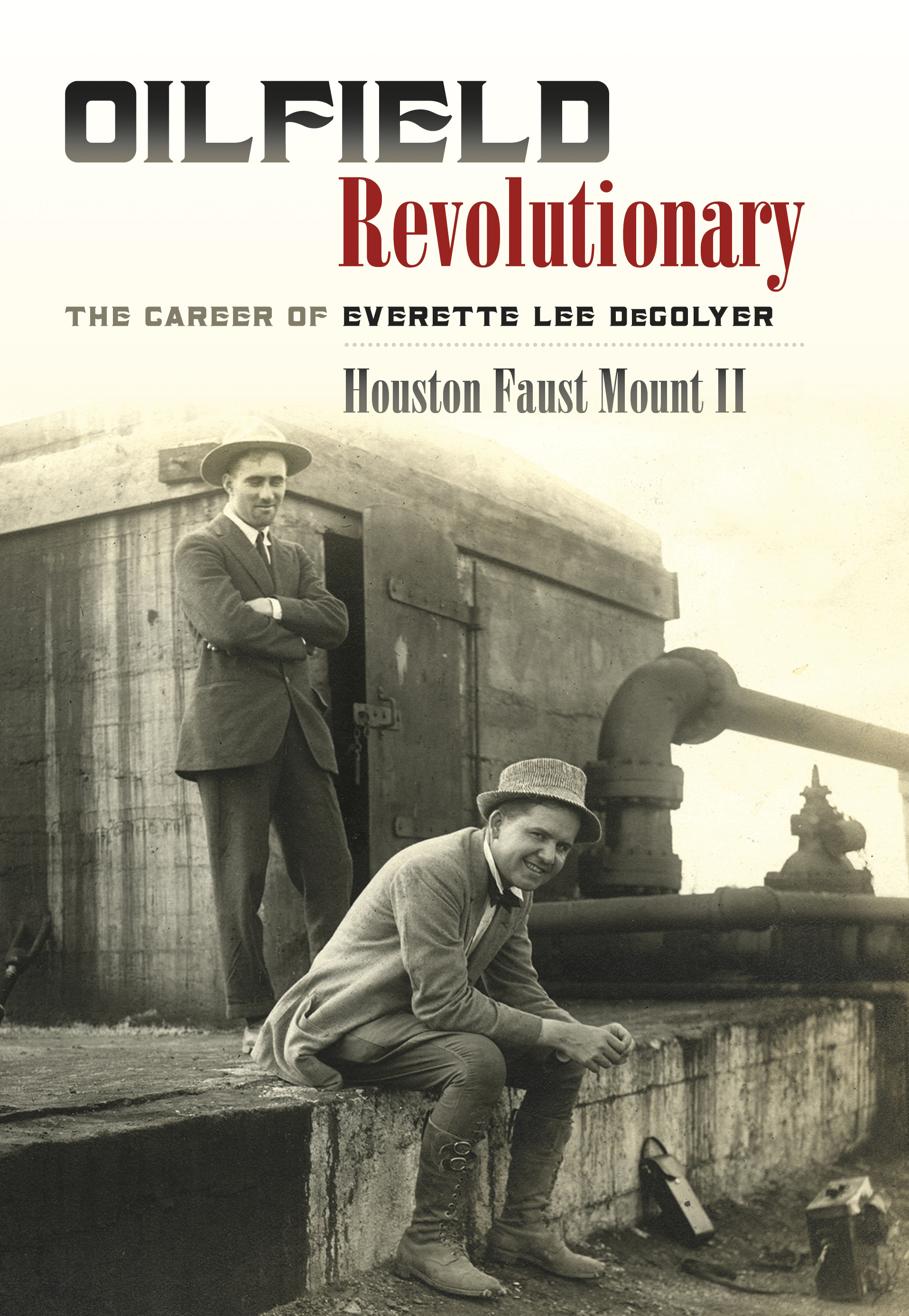Oilfield Revolutionary: The Career of Everette Lee DeGolyer