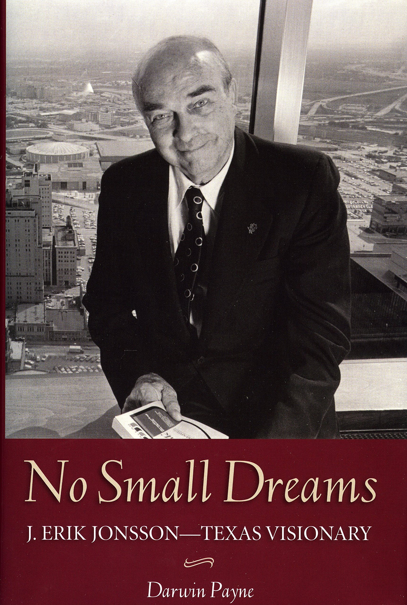 No Small Dreams: J. Erik Jonsson – Texas Visionary 