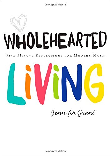 Wholehearted Living: Five-Minute Reflections for Modern 