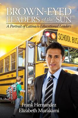 Brown-Eyed Leaders of the Sun: A Portrait of Latina/o Educational Leaders