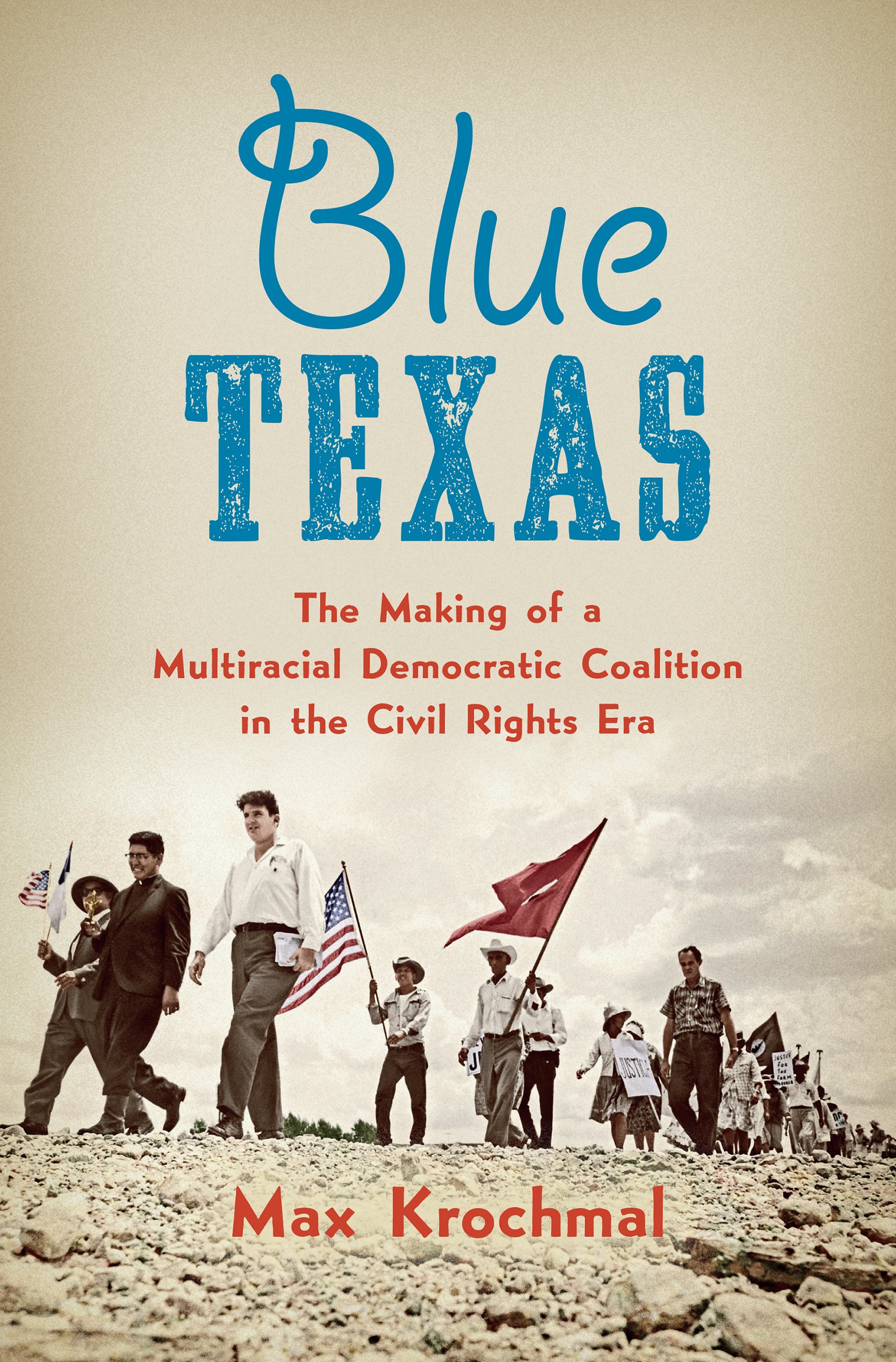 Blue Texas: The Making of a Multiracial Democratic Coalition in the Civil Rights Er