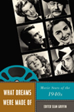 What Dreams Were Made of - Movie Stars of the 1940s